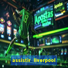 assistir liverpool x real madrid futemax